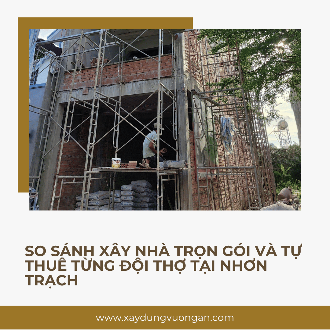 so-sanh-xay-nha-tron-goi-va-tu-thue-tung-doi-tho-tai-nhon-trach